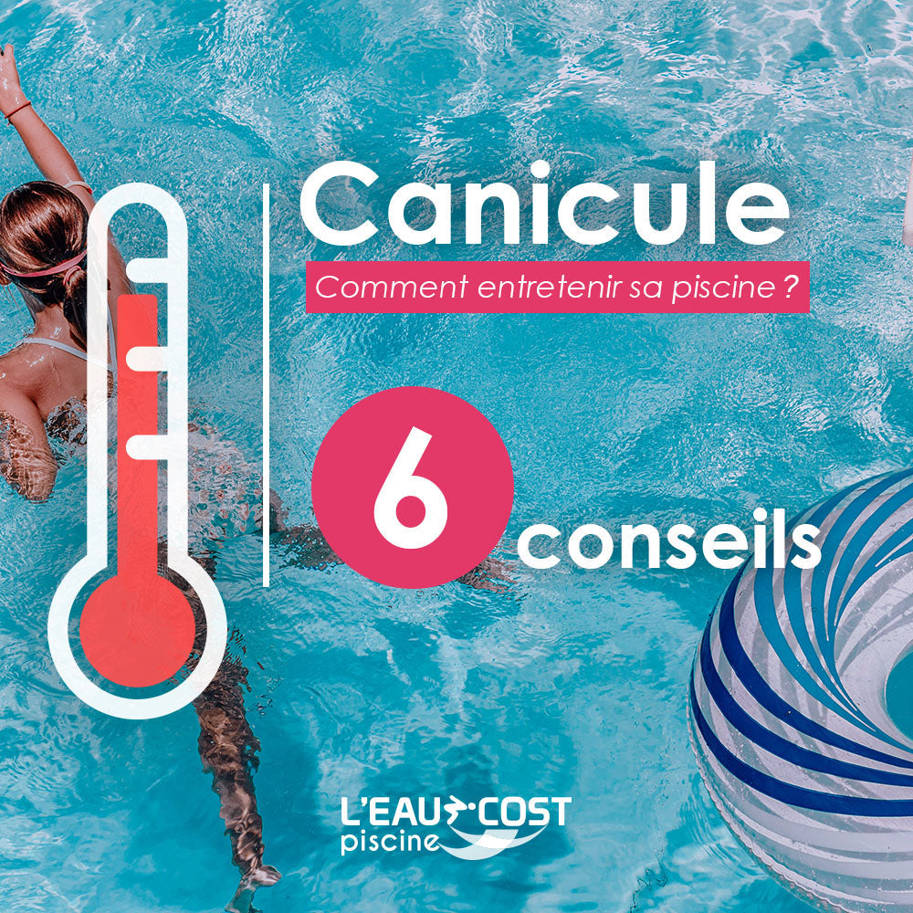 Comment entretenir au mieux votre piscine lors de chaleurs caniculaires ?