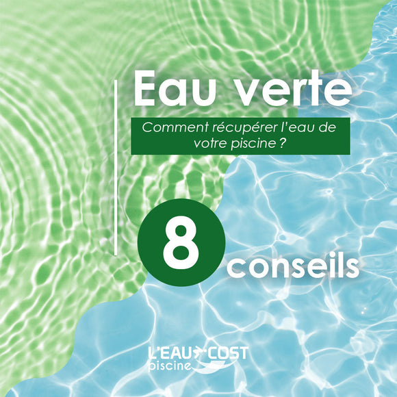 Eau verte : les 8 actions à mener pour récupérer l'eau de ma piscine